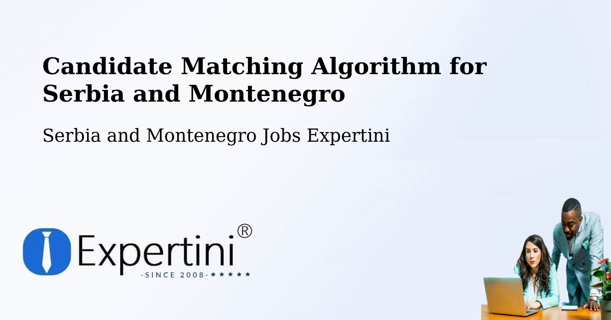 Candidate Matching Algorithm Overview – Godefroy - Serbia and Montenegro Jobs Expertini