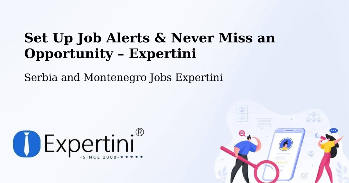 Job Alerts Guide – Get Notified About New Jobs in Godefroy - Godefroy, Serbia and Montenegro Jobs Expertini